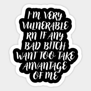 I'm Very Vulnerable Right Now If any goth girls would like to Take Advantage Of Me Sticker